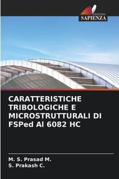 Paperback CARATTERISTICHE TRIBOLOGICHE E MICROSTRUTTURALI DI FSPed Al 6082 HC [Italian] Book