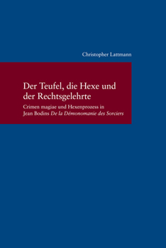 Paperback Der Teufel, Die Hexe Und Der Rechtsgelehrte: Crimen Magiae Und Hexenprozess in Jean Bodins 'de La Demonomanie Des Sorciers' [German] Book