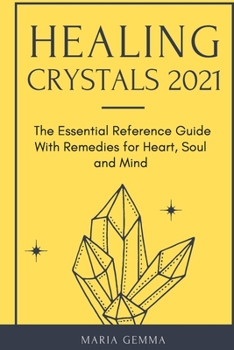 Paperback Healing Crystals 2021: The Essential Reference Guide With Remedies for Heart, Soul and Mind Book