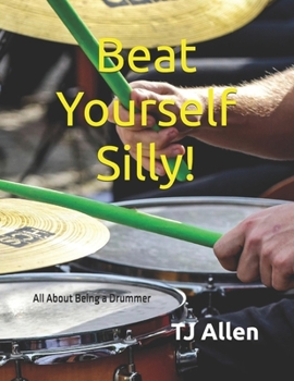 Paperback Beat Yourself Silly!: All About Being a Drummer Book