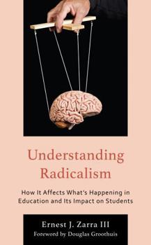 Hardcover Understanding Radicalism: How It Affects What's Happening in Education and Its Impact on Students Book