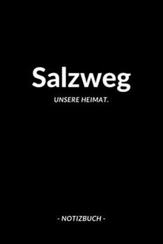 Salzweg: Notizbuch, Notizblook, Notizheft, Notizen, Block, Planer | DIN A5, 120 Seiten | Liniert, Linien, Lined | Deine Stadt, Dorf, Region und Heimat (German Edition)