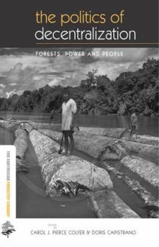 The Politics of Decentralization: Forests, Power and People (Earthscan Forestry Library)