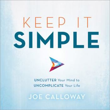 Hardcover Keep It Simple: Unclutter Your Mind to Uncomplicate Your Life Book
