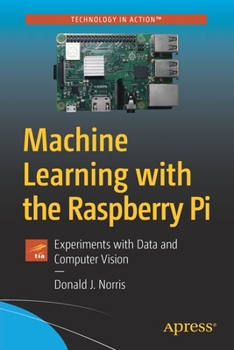 Paperback Machine Learning with the Raspberry Pi: Experiments with Data and Computer Vision Book