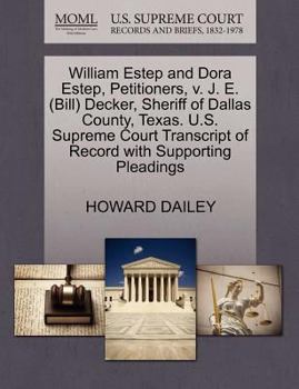 Paperback William Estep and Dora Estep, Petitioners, V. J. E. (Bill) Decker, Sheriff of Dallas County, Texas. U.S. Supreme Court Transcript of Record with Suppo Book