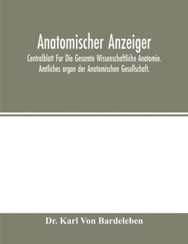 Anatomischer Anzeiger; Centralblatt Fur Die Gesamte Wissenschaftliche Anatomie. Amtliches organ der Anatomischen Gesellschaft (VII. Siebenter Jahrgang