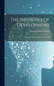 Hardcover The Neuroses of Development: Being the Morrison Lectures for 1890 Book