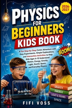 Paperback Physics for Beginners Kids Book: A Fun Step-By-Step Comic Adventure With Easy Experiments, Simple Explanations, And Interactive Activities To Help Kid Book