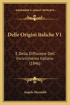 Paperback Delle Origini Italiche V1: E Della Diffusione Dell' Incivilimento Italiano (1846) [Italian] Book