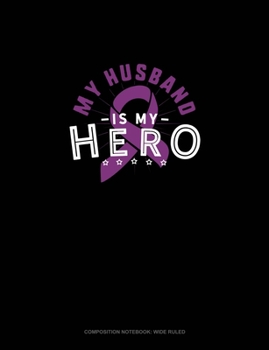 Paperback My Husband Is My Hero: Composition Notebook: Wide Ruled Book