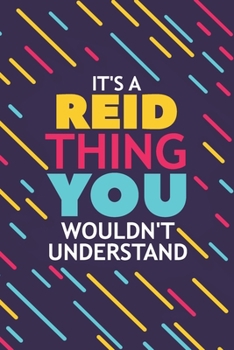 IT'S A REID THING YOU WOULDN'T UNDERSTAND: Lined Notebook / Journal Gift, 120 Pages, 6x9, Soft Cover, Glossy Finish
