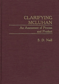 Hardcover Clarifying McLuhan: An Assessment of Process and Product Book