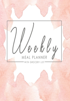 Paperback Weekly Meal Planner with Grocery List: Simplify Meal Times by Keeping Track of Menu Ideas, Grocery Items and Shopping Lists - 52 Weeks of Meal Plannin Book