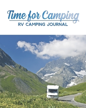 Time for camping RV Camping Journal: 8.5” x 11” 150 pages Log Camping Journal Record to Track for 8 Trips(up to 14 days) with Prompts for Writing, ... CAMPING Check List, CAMPING MEAL Idea.