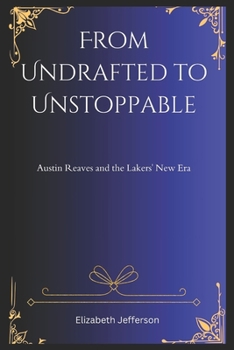 Paperback From Undrafted to Unstoppable: Austin Reaves and the Lakers' New Era Book