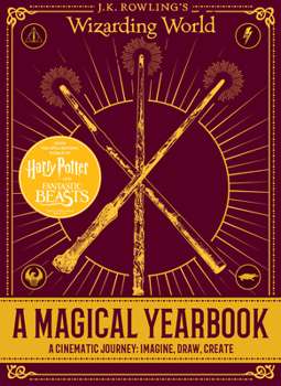 Hardcover A Magical Yearbook: A Cinematic Journey: Imagine, Draw, Create (J.K. Rowling's Wizarding World) Book