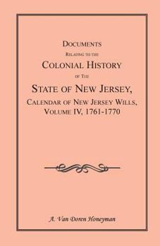 Paperback Documents Relating to the Colonial History of the State of New Jersey, Calendar of New Jersey Wills, Volume 4: 1761-1770 Book