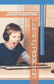 Paperback Gaming Addiction: Parents handbook to stop violent video game behavior and addiction in children Book
