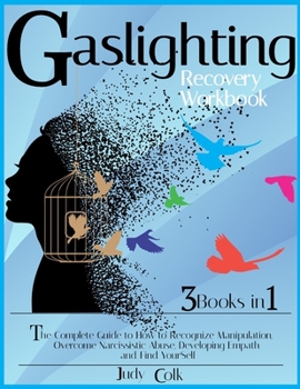 Paperback Gaslighting Workbook: 3 Books in 1: The Complete Guide on How to Recognize Manipulation, Overcome Narcissistic, Developing Empath and Find Yourself Book