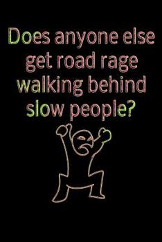 Does anyone else get road rage walking behind slow people?: dotted paper with 120 pages 6x9 inch colouring book, sketchpad, diary, notebook, exercise book and much more. funny