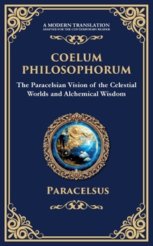 Coelum Philosophorum: The Secrets of Alchemy, Nature, and Spiritual Wisdom