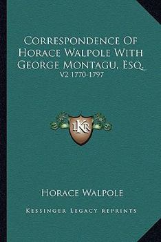 Correspondence Of Horace Walpole With George Montagu, Esq.: V2 1770-1797