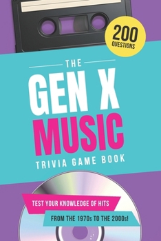 The Gen X Music Trivia Game Book: Test Your Knowledge of Hits from the 1970s to the 2000s!