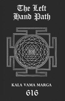 Paperback The Left Hand Path: Kala Vama Marga - Inner transformation and insight in order to break free from one's conditioning conformist society. Book