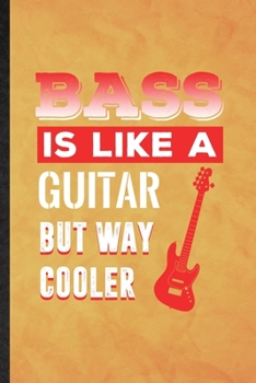 Paperback Bass Is Like a Guitar but Way Cooler: Funny Blank Lined Music Teacher Lover Notebook/ Journal, Graduation Appreciation Gratitude Thank You Souvenir Ga Book