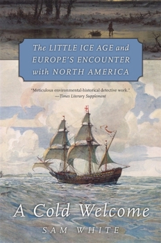 Paperback A Cold Welcome: The Little Ice Age and Europe's Encounter with North America Book