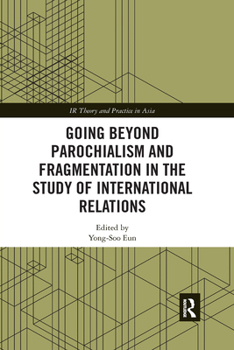 Paperback Going Beyond Parochialism and Fragmentation in the Study of International Relations Book
