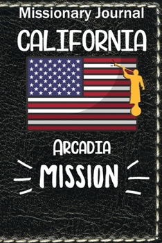 Paperback Missionary Journal California Arcadia Mission: Mormon missionary journal to remember their LDS mission experiences while serving in the Arcadia Califo Book