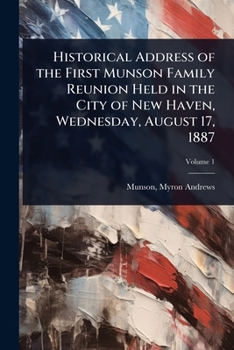 Historical Address of the First Munson Family Reunion Held in the City of New Haven, Wednesday, August 17, 1887
