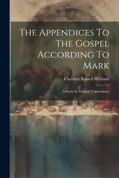 Paperback The Appendices To The Gospel According To Mark: A Study In Textual Transmission Book