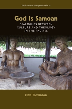 God Is Samoan: Dialogues Between Culture and Theology in the Pacific - Book  of the Pacific Islands Monograph Series