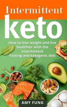 Paperback Intermittent Keto: How to lose weight and live healthier with the Intermittent Fasting and ketogenic diet [Italian] Book