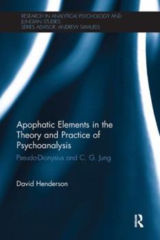 Paperback Apophatic Elements in the Theory and Practice of Psychoanalysis: Pseudo-Dionysius and C.G. Jung Book