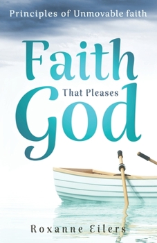 Paperback Faith that Pleases God: Principles of Unmovable Faith Book