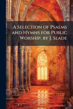 Paperback A Selection of Psalms and Hymns for Public Worship, by J. Slade Book