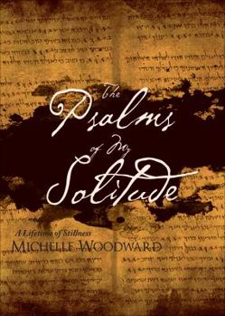 Paperback The Psalms of My Solitude: A Lifetime of Stillness Book