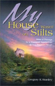 Paperback My House Wasn't on Stilts: Rites of Passage for a Displaced Appalachian (A Very Southern Novel) Book