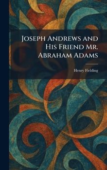 Hardcover Joseph Andrews and His Friend Mr. Abraham Adams Book