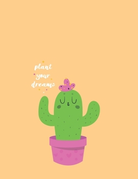 Plant your dreams: Cute cactus Notebook for girls and Dot Graph Line Sketch pages, Extra large (8.5 x 11) inches, 110 pages, White paper, Sketch, Notebook journal