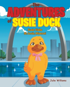 Paperback The Adventures of Susie Duck: Susie visits St. Louis, Missouri Book