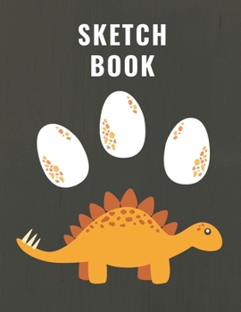 Sketchbook: Eggs World Fossils Dinosaur Blank Paper for Drawing, Painting, Doodling, Writing & Crayon Coloring for Boys, Kids, Students, Artists, ... (Dinosaur Sketching Workbook & Draw Journal)