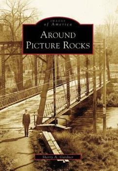 Around Picture Rocks - Book  of the Images of America: Pennsylvania