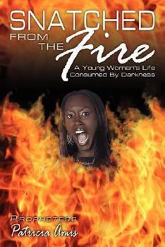 Paperback Snatched from the Fire: A Young Woman's Life Consumed by Darkness Book