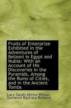 Fruits of Enterprize Exhibited in the Adventures of Belzoni in Egypt and Nubi : With an Account of H
