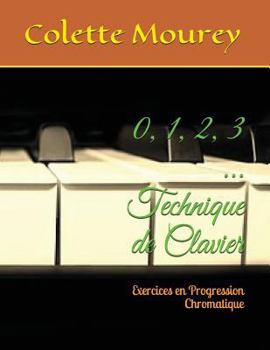 Paperback 0, 1, 2, 3 ... Technique de Clavier: Exercices En Progression Chromatique [French] Book